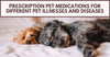 Prescription Pet Medications for Different Pet Illnesses and Diseases